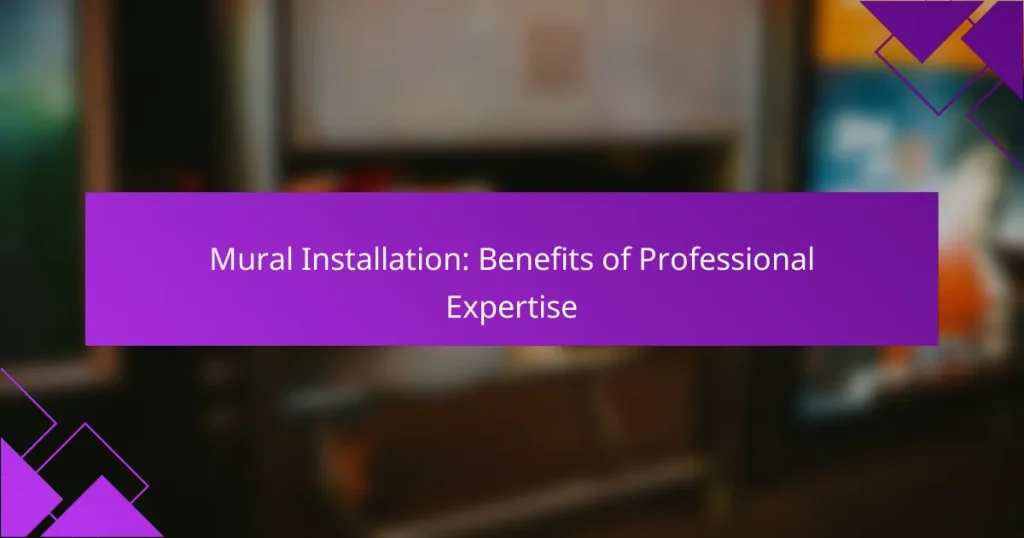 Mural Installation: Benefits of Professional Expertise