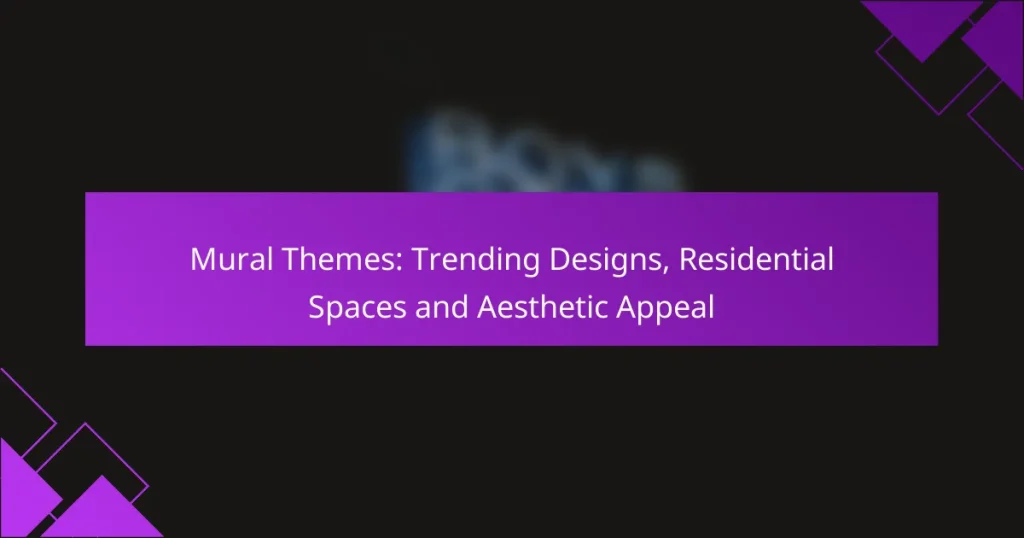 Mural Themes: Trending Designs, Residential Spaces and Aesthetic Appeal