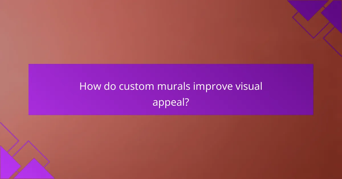 How do custom murals improve visual appeal?