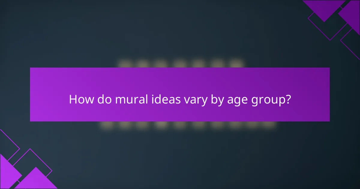 How do mural ideas vary by age group?