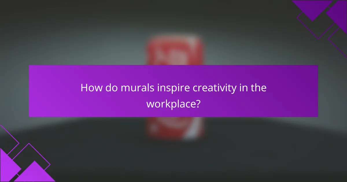 How do murals inspire creativity in the workplace?