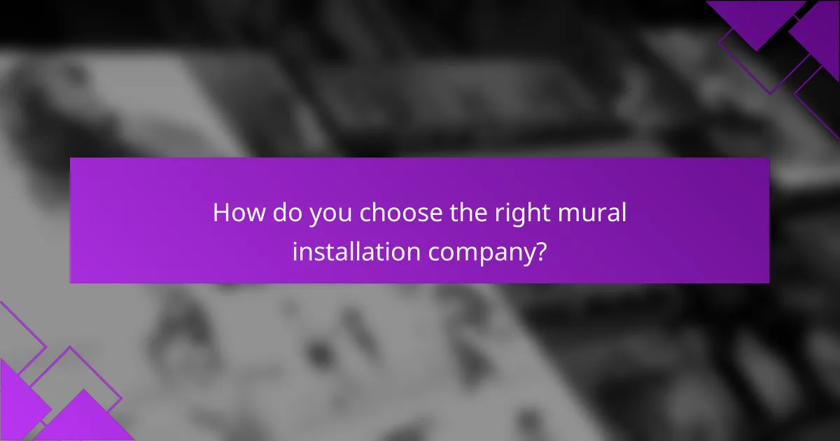 How do you choose the right mural installation company?