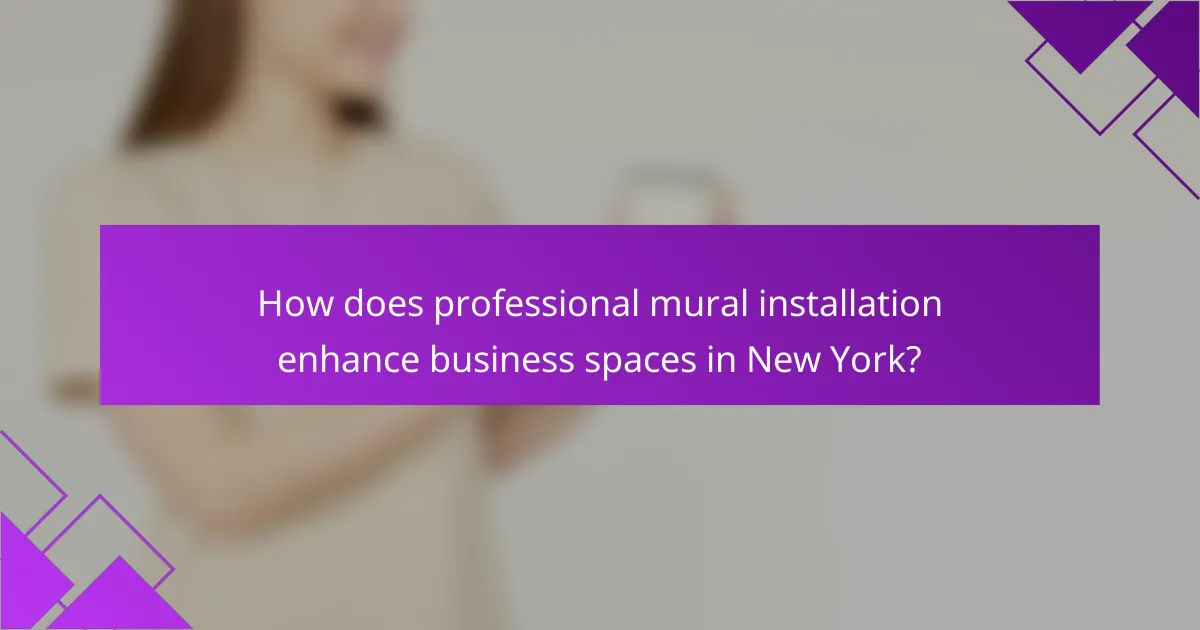 How does professional mural installation enhance business spaces in New York?