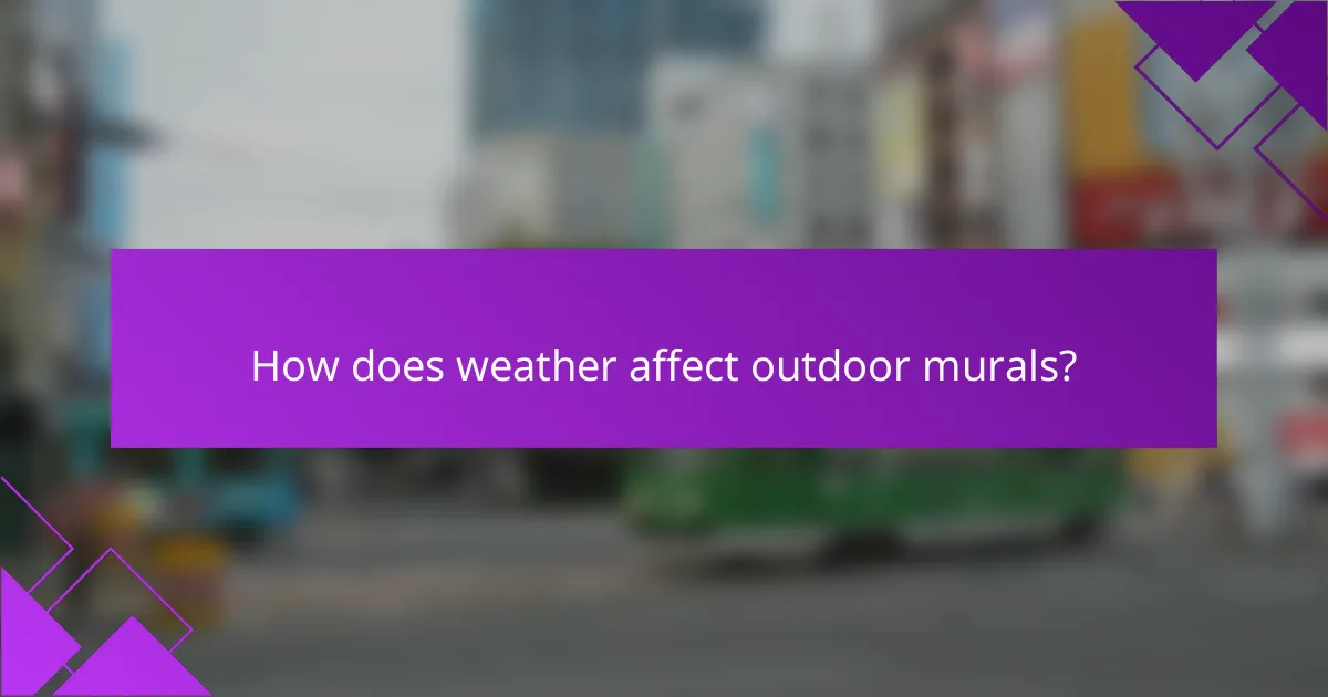 How does weather affect outdoor murals?