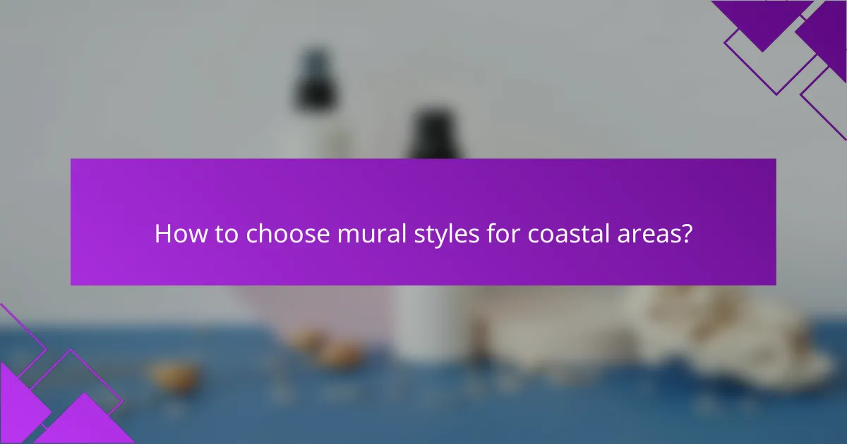 How to choose mural styles for coastal areas?