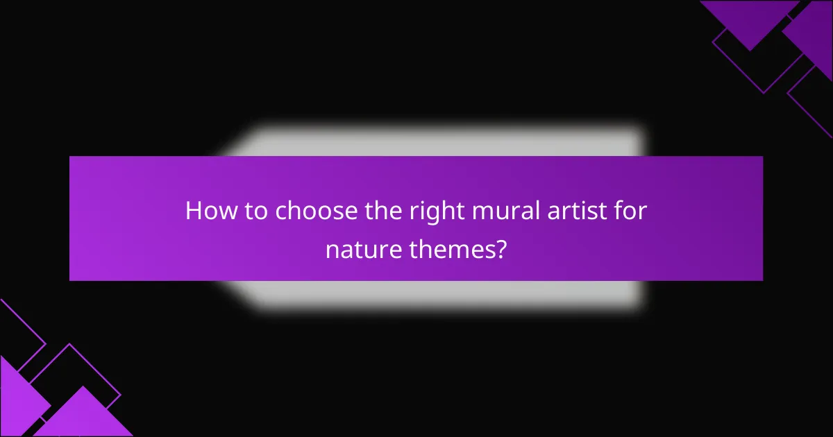 How to choose the right mural artist for nature themes?