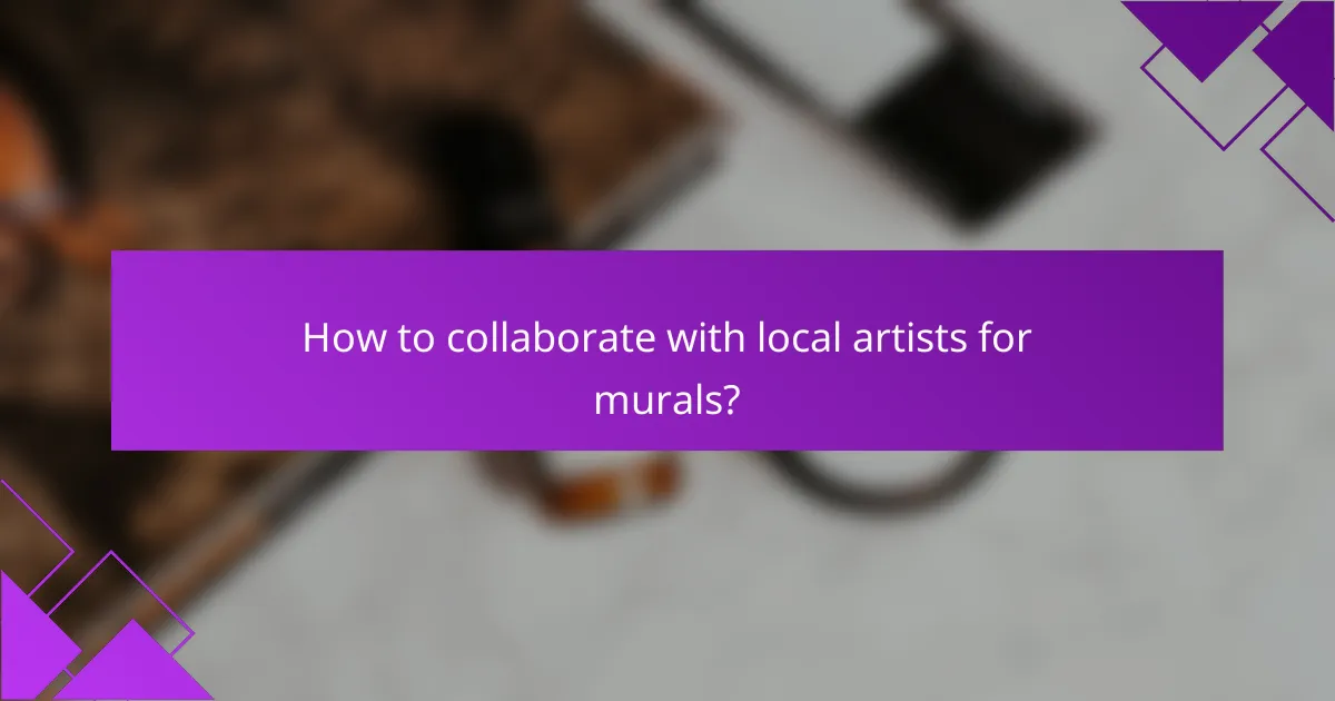 How to collaborate with local artists for murals?