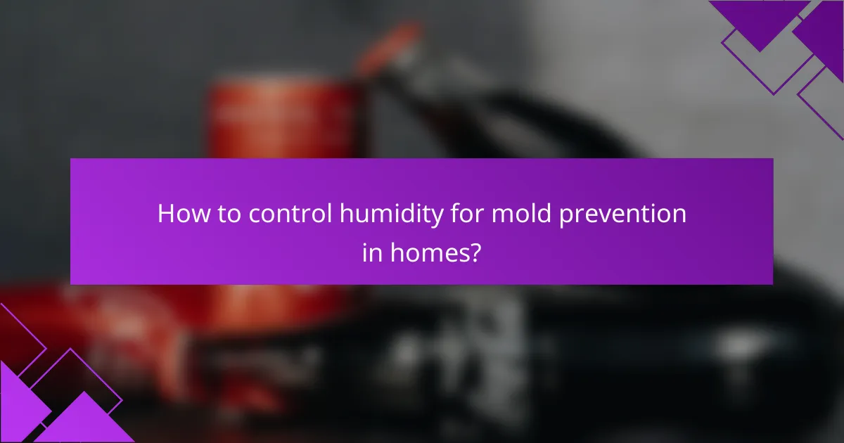 How to control humidity for mold prevention in homes?