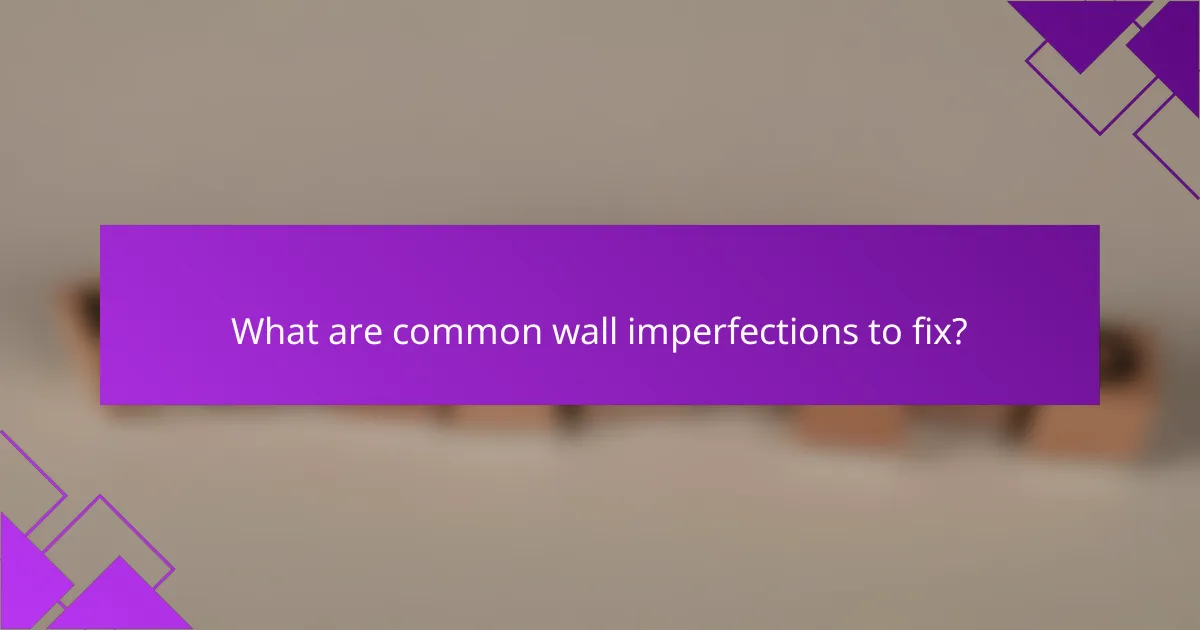 What are common wall imperfections to fix?