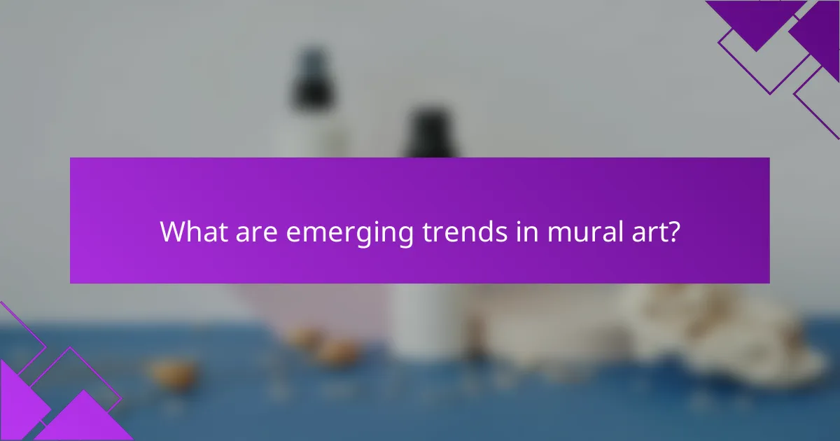 What are emerging trends in mural art?