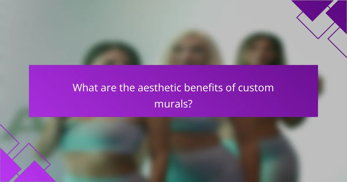 What are the aesthetic benefits of custom murals?