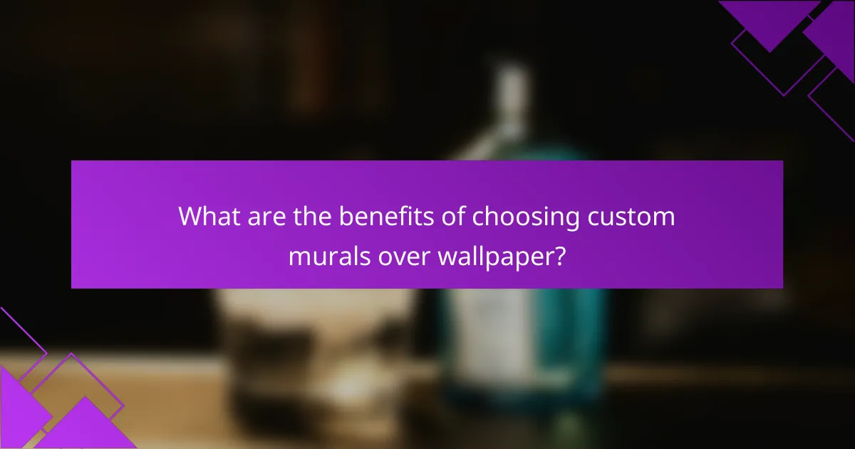 What are the benefits of choosing custom murals over wallpaper?