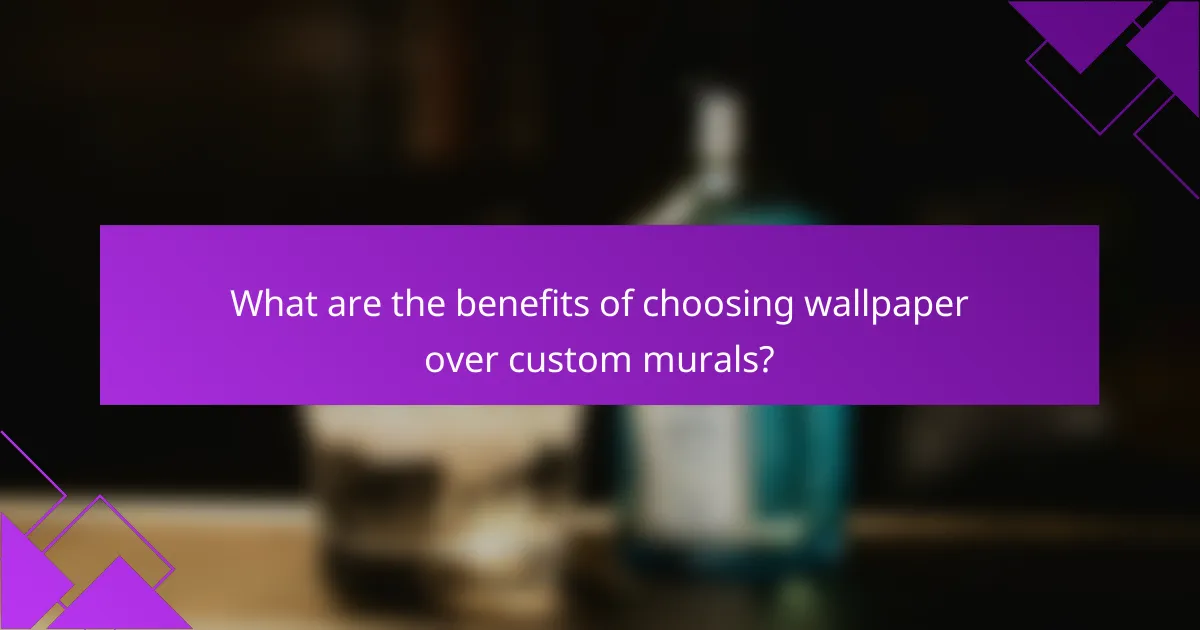 What are the benefits of choosing wallpaper over custom murals?