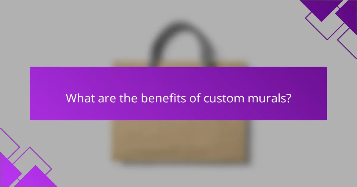 What are the benefits of custom murals?