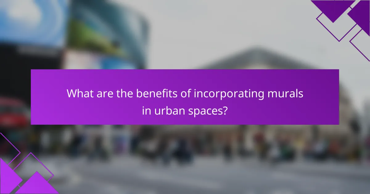 What are the benefits of incorporating murals in urban spaces?