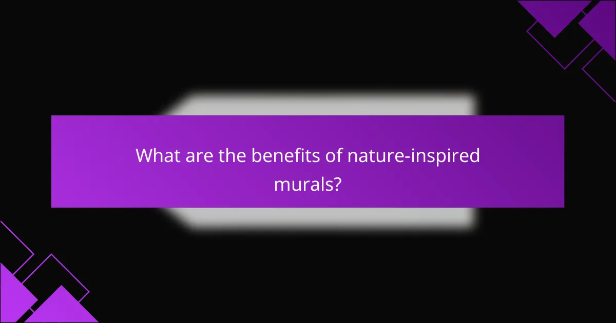 What are the benefits of nature-inspired murals?