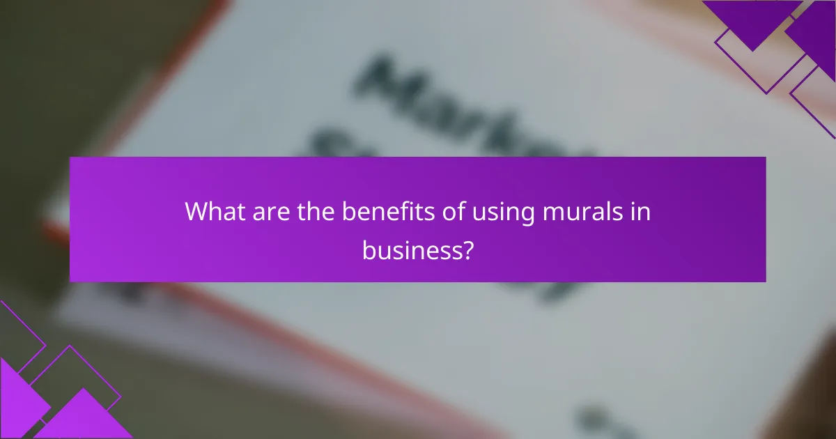 What are the benefits of using murals in business?