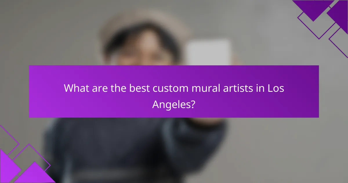 What are the best custom mural artists in Los Angeles?