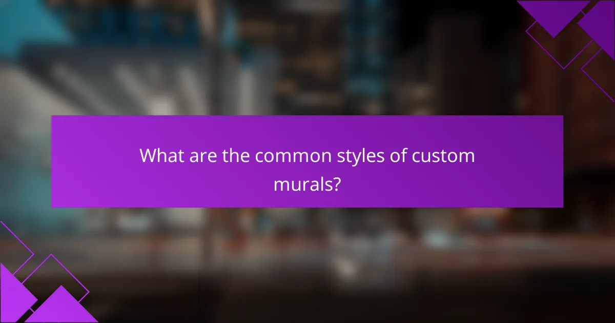 What are the common styles of custom murals?