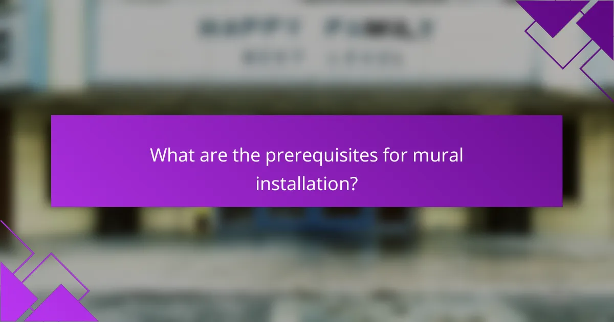 What are the prerequisites for mural installation?
