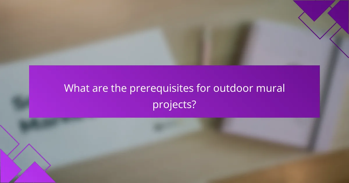What are the prerequisites for outdoor mural projects?