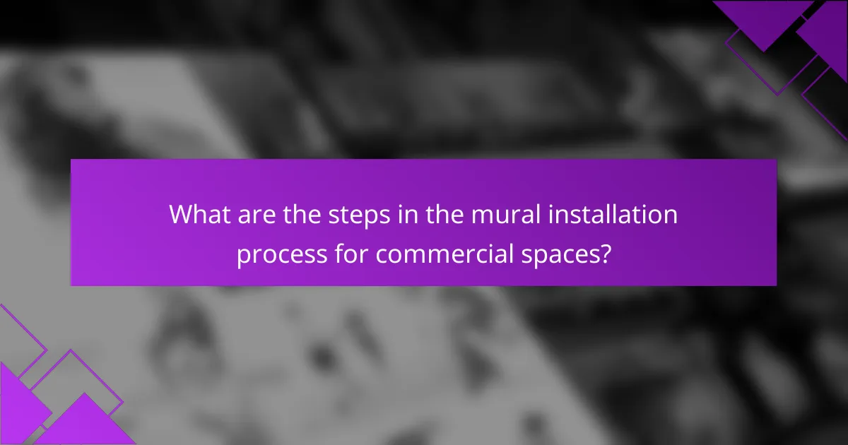 What are the steps in the mural installation process for commercial spaces?