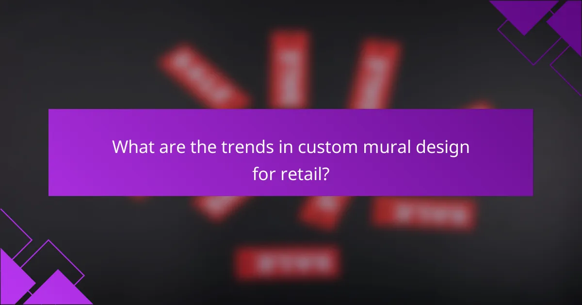What are the trends in custom mural design for retail?