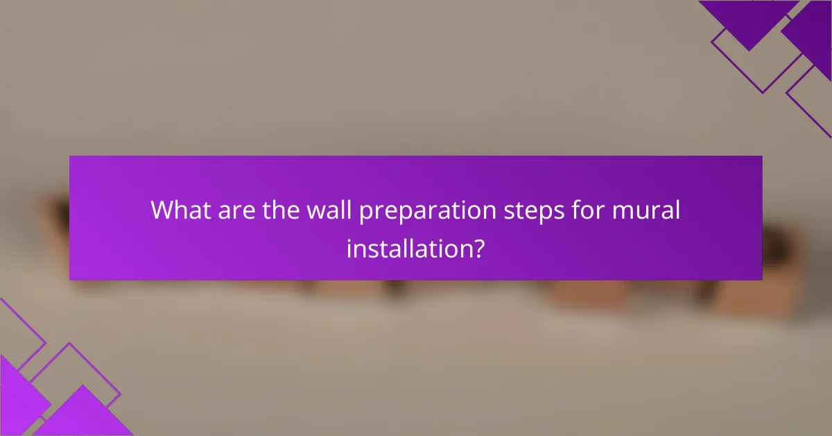 What are the wall preparation steps for mural installation?