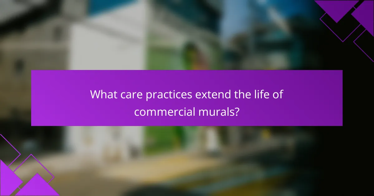 What care practices extend the life of commercial murals?