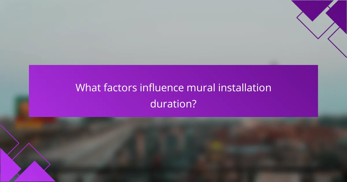 What factors influence mural installation duration?