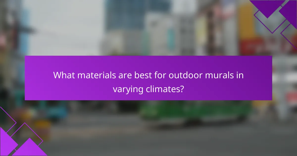What materials are best for outdoor murals in varying climates?