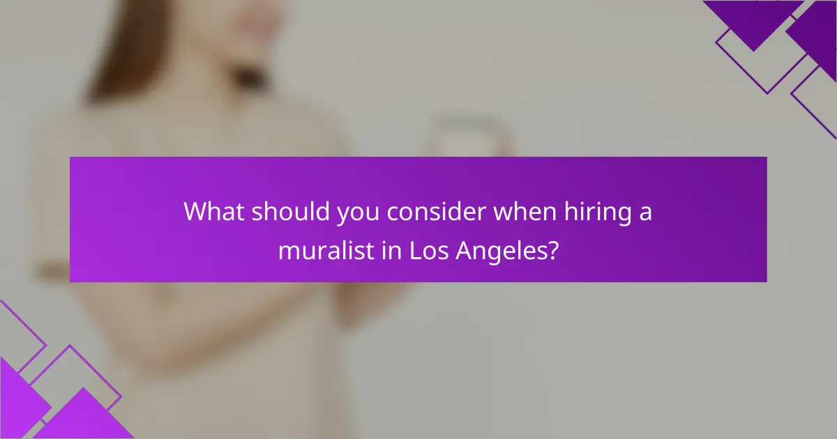 What should you consider when hiring a muralist in Los Angeles?