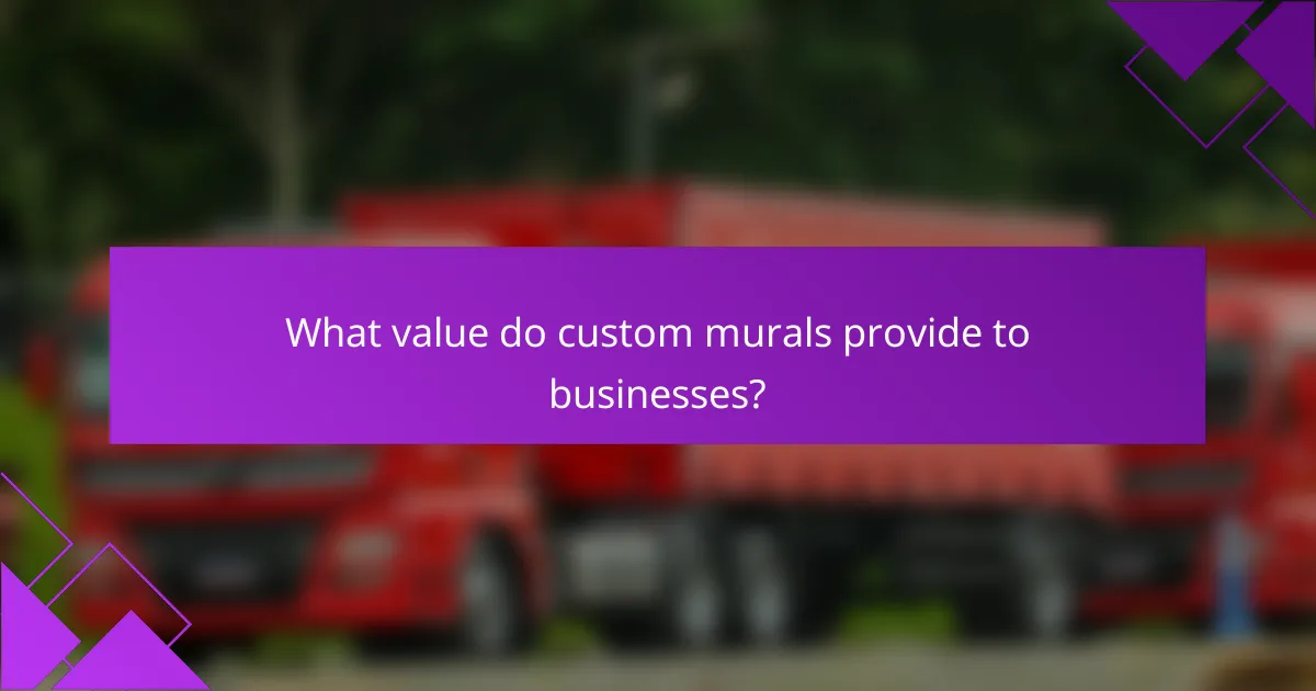 What value do custom murals provide to businesses?